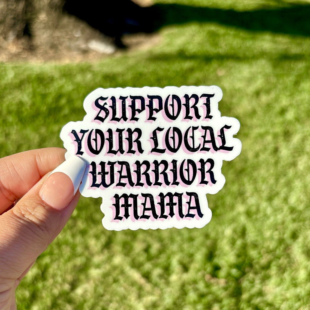 Support Your Local Warrior Mama - Sticker