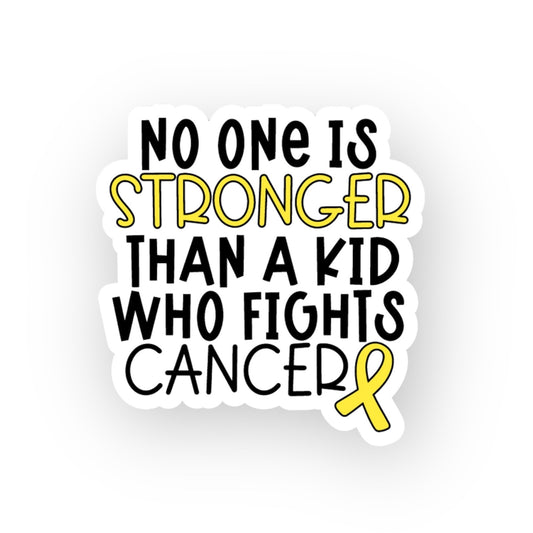 No one is stronger than a kid who fights cancer - Sticker